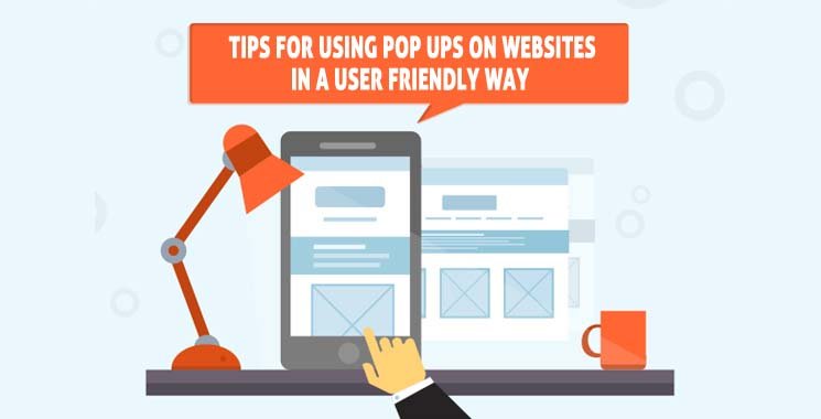 Tips For Using Pop Ups On Websites In A User Friendly Way